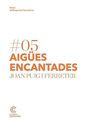 AIGÜES ENCANTADES by Joan Puig i Ferreter, Joan Puig i Ferreter