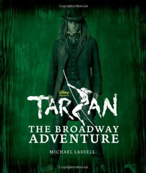 Tarzan: The Staging of a Broadway Spectacular by Michael Lassell