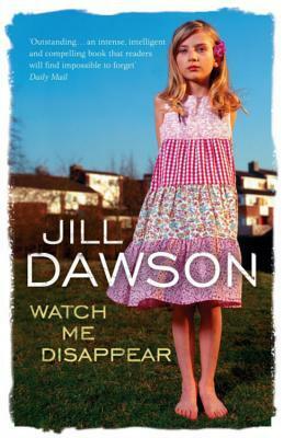 Watch Me Disappear by Jill Dawson