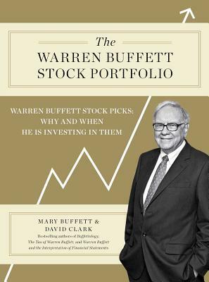 The Warren Buffett Stock Portfolio: Warren Buffett Stock Picks: Why and When He Is Investing in Them by David Clark, Mary Buffett