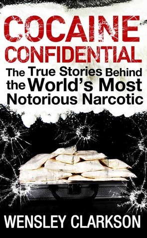 Cocaine Confidential by Wensley Clarkson