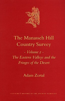 The Manasseh Hill Country Survey, Volume 2: The Eastern Valleys and the Fringes of the Desert by Adam Zertal