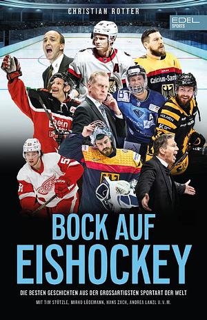 Bock auf Eishockey: Die besten Geschichten aus der großartigsten Sportart der Welt by Christian Rotter