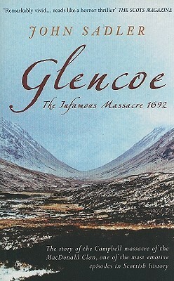 Glencoe: The Infamous Massacre 1692 by John Sadler