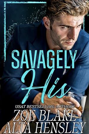 Savagely His by Alta Hensley, Zoe Blake
