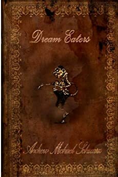 Dream Eaters by Andrew Michael Schwarz