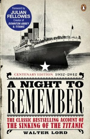 A Night to Remember: The Classic Bestselling Account of the Sinking of the Titanic by Walter Lord, Brian Lavery, Julian Fellowes