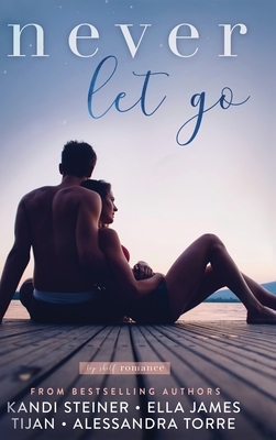 Never Let Go by Kandi Steiner, Ella James