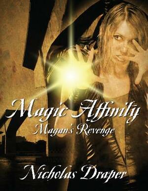 Magic Affinity: Magan's Revenge by Nicholas Draper