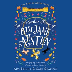 The Particular Charm of Miss Jane Austen: An Uplifting, Comedic Tale of Time Travel and Friendship by Cassandra Grafton, Cass Grafton, Ada Bright