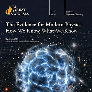 The Evidence for Modern Physics: How We Know What We Know by Don Lincoln