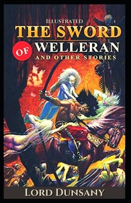 The Sword of Welleran and Other Stories Illustrated by Lord Dunsany