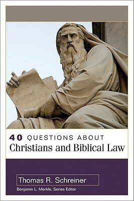 40 Questions about Christians and Biblical Law by Benjamin L. Merkle, Thomas R. Schreiner