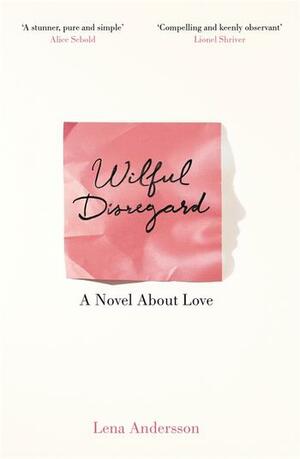 Wilful Disregard by Lena Andersson