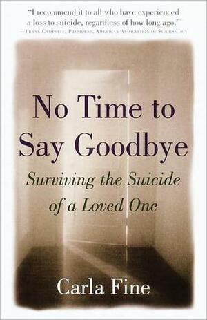 No Time to Say Goodbye: Surviving The Suicide Of A Loved One by Carla Fine, Carla Fine