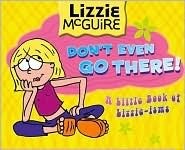 Don't Even Go There! (Lizzie McGuire) by Terri Minsky, Kate McMullan