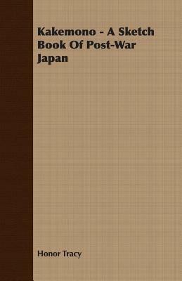 Kakemono - A Sketch Book of Post-War Japan by Honor Tracy