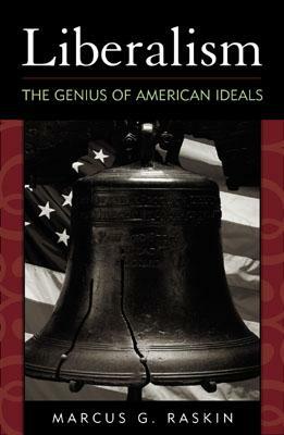 Liberalism: The Genius of American Ideals by Marcus G. Raskin