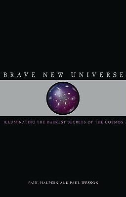 Brave New Universe: Illuminating the Darkest Secrets of the Cosmos by Paul Halpern