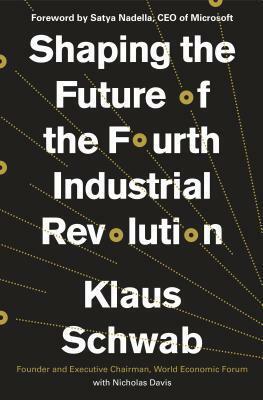 Shaping the Fourth Industrial Revolution by Satya Nadella, Klaus Schwab