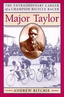 Major Taylor: The Extraordinary Career of a Champion Bicycle Racer by Andrew Ritchie