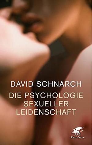 Die Psychologie sexueller Leidenschaft by David Schnarch