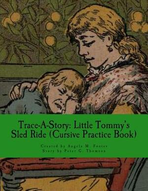 Trace-A-Story: Little Tommy's Sled Ride (Cursive Practice Book) by Peter G. Thomson, Angela M. Foster