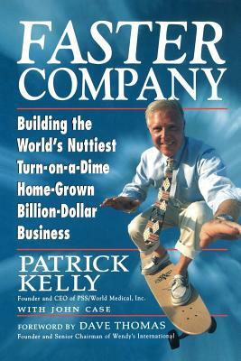 Faster Company: Building the World's Nuttiest, Turn-On-A-Dime Home-Grown Billion-Dollar Business by Patrick Kelly