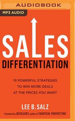 Sales Differentiation: 19 Powerful Strategies to Win More Deals at the Prices You Want by Lee B. Salz