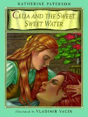 Celia and the Sweet, Sweet Water by Katherine Paterson, Vladimir Vagin