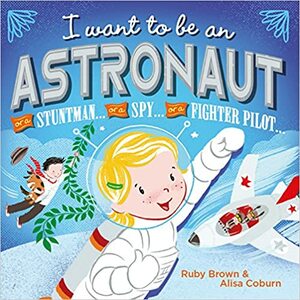 I Want to be an Astronaut by Ruby Brown