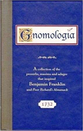 Gnomologia: A Collection of the Proverbs, Maxims and Adages That Inspired Benjamin Franklin and Poor Richard's Almanack by Thomas Fuller