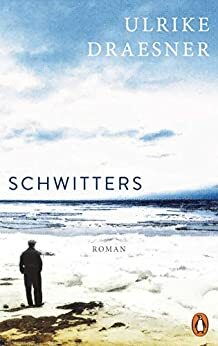 Schwitters: Roman by Ulrike Draesner