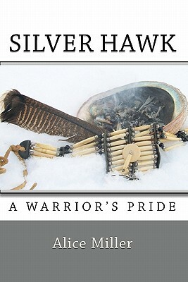 SILVER HAWK A Warrior's Pride by Alice Miller
