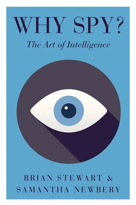 Why Spy?: The Art of Intelligence by Brian Stewart, Samantha Newbery