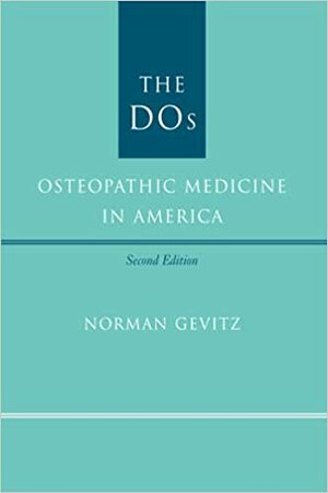 The DOs: Osteopathic Medicine in America by Norman Gevitz