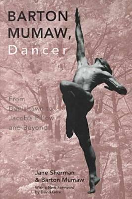 Barton Mumaw, Dancer: From Denishawn to Jacob S Pillow and Beyond by Jane Sherman, Barton Mumaw