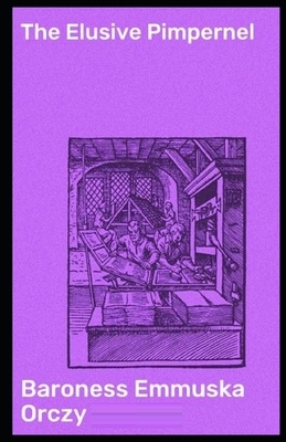 The Elusive Pimpernel Illustrated by Baroness Orczy
