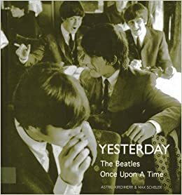 Yesterday: The Beatles Once Upon a Time by Astrid Kirchherr, Astrid Kirchherr