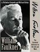 William Faulkner A to Z: The Essential Reference to His Life and Work by A. Nicholas Fargnoli, Michael Golay