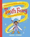 Everything You Ever Wanted to Know About the Tooth Fairy by Briony Stewart