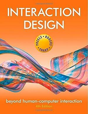 Interaction Design: Beyond Human-computer Interaction by Jenny Preece, Jenny Preece, Yvonne Rogers, Helen Sharp