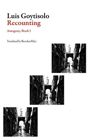 Recounting: Antagony, Book 1 by Luis Goytisolo, Brendan Riley