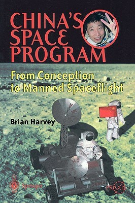 China's Space Program - From Conception to Manned Spaceflight by Brian Harvey