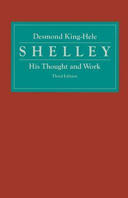 Shelley: His Thought and Work by Desmond King-Hele