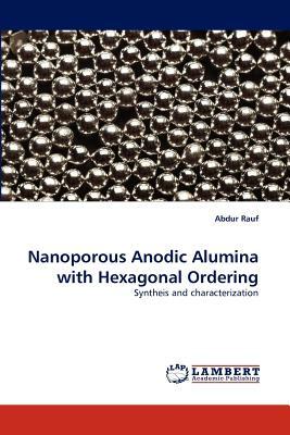 Nanoporous Anodic Alumina with Hexagonal Ordering by Abdur Rauf