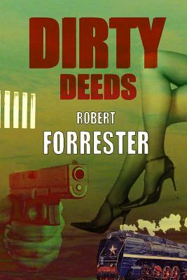 Dirty Deeds by Robert Forrester
