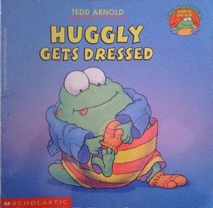 Huggly Gets Dressed by Tedd Arnold