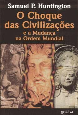 O Choque das Civilizações e a Mudança na Ordem Mundial by Samuel P. Huntington