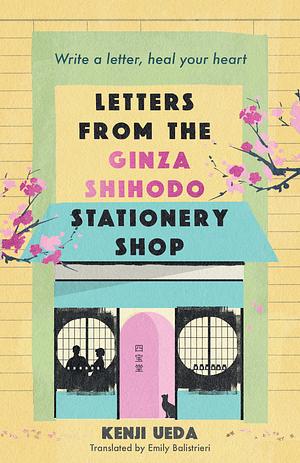 Letters From The Ginza Shihodo Stationery Shop  by Kenji Ueda